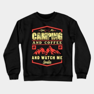 Give me camping and coffee and watch me smile novelty Crewneck Sweatshirt